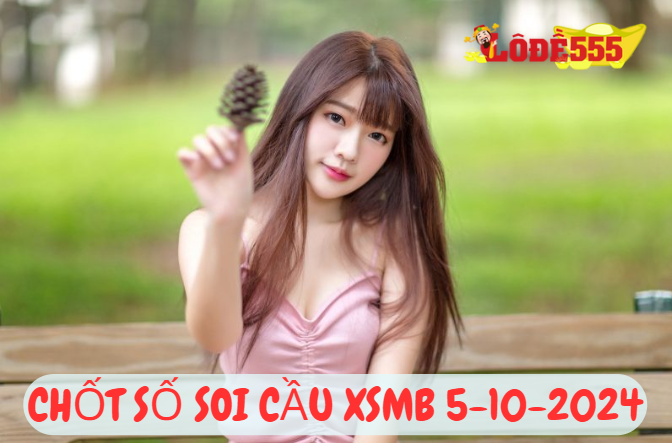  Soi Cầu XSMB 5-10-2024 | Dự Đoán Kết Quả Xổ Số Miền Bắc